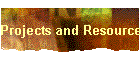 Projects and Resources